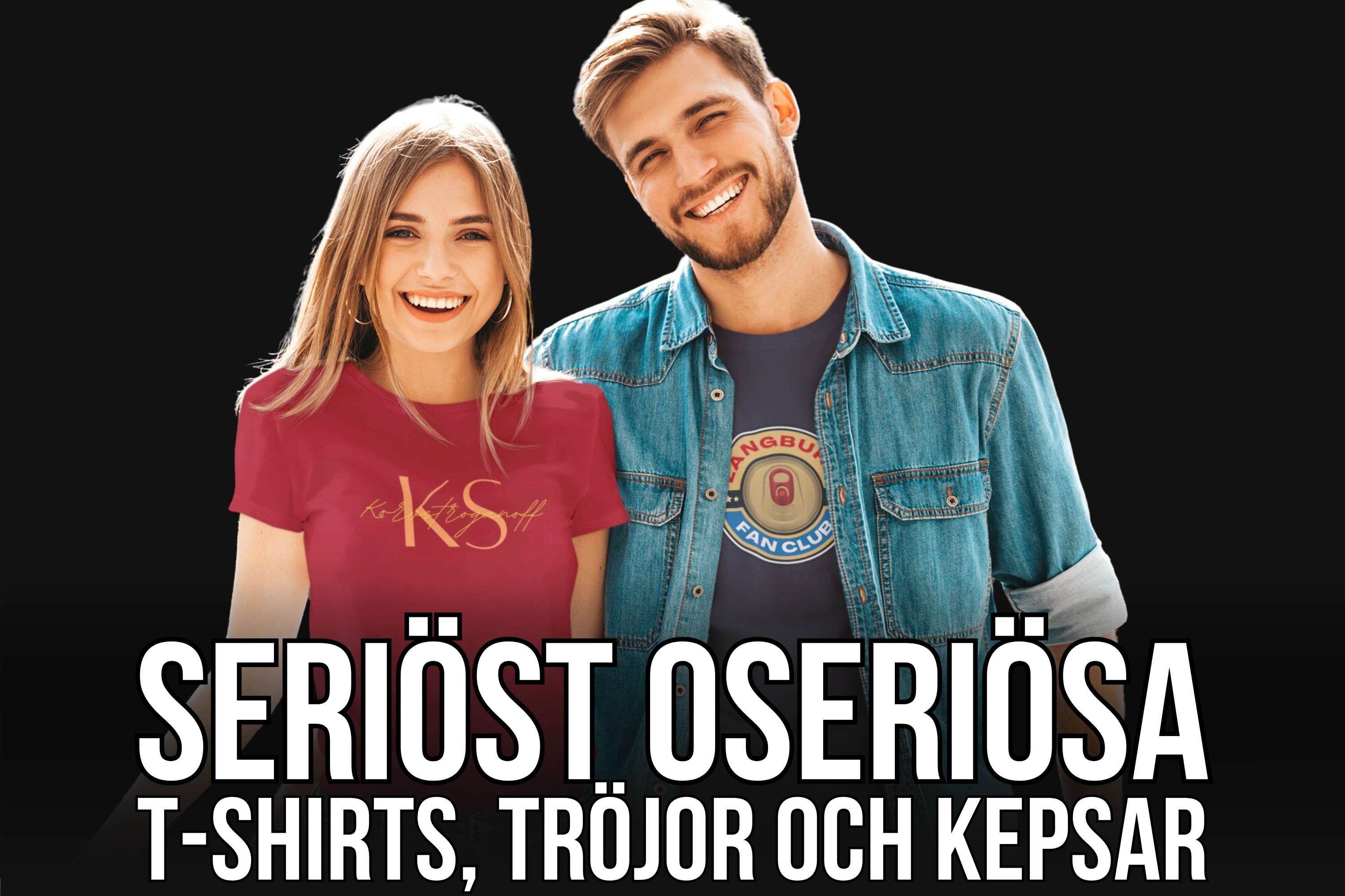 Två glada personer med fina t-shirts och texten "Seriöst oseriösa t-shirts, tröjor och kepsar"